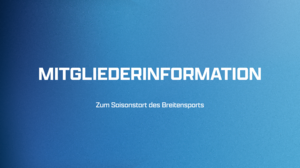 MITGLIEDERINFORMATION zum Saisonstart des Breitensports